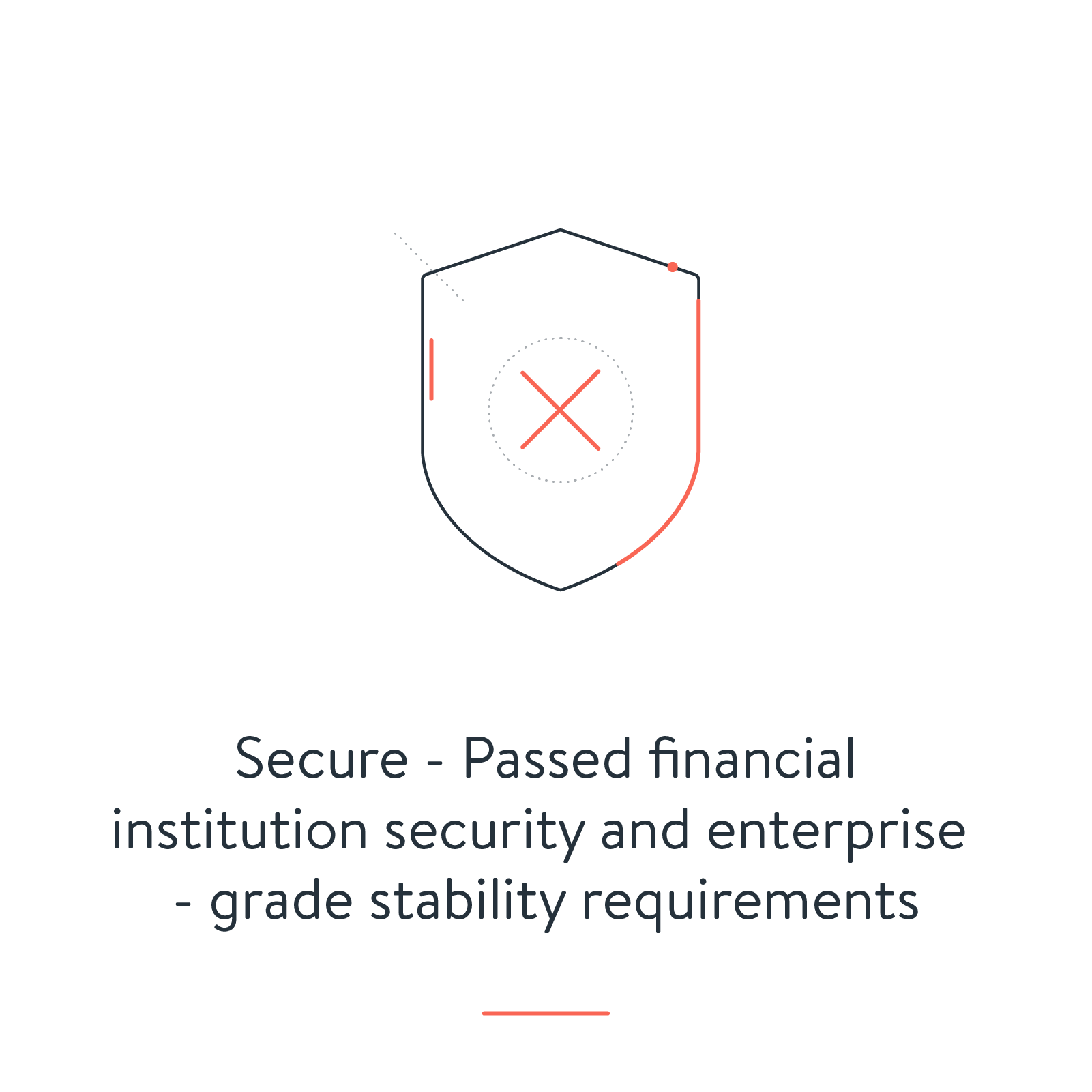 Secure - Passed financial institution security & enterprise grade stability requirements